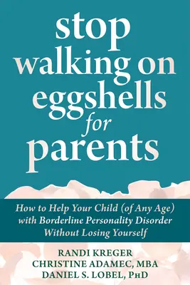 Stop Walking on Eggshells pentru părinți: Cum să vă ajutați copilul (de orice vârstă) cu tulburare de personalitate borderline fără să vă pierdeți pe voi înșivă - Stop Walking on Eggshells for Parents: How to Help Your Child (of Any Age) with Borderline Personality Disorder Without Losing Yourself
