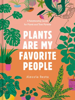 Plantele sunt oamenii mei preferați: Un ghid de relații pentru plante și părinții lor - Plants Are My Favorite People: A Relationship Guide for Plants and Their Parents