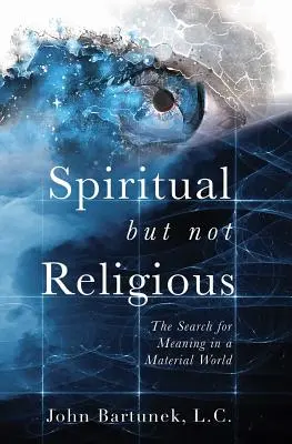 Spiritual, dar nu religios: Căutarea sensului într-o lume materială - Spiritual But Not Religious: The Search for Meaning in a Material World