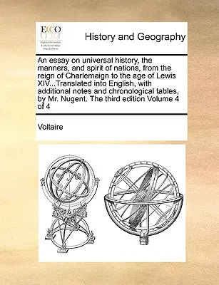 Un eseu asupra istoriei universale, a manierelor și a spiritului națiunilor, de la domnia lui Charlemaign până la epoca lui Lewis al XIV-lea ... tradus în engleză, cu - An Essay on Universal History, the Manners, and Spirit of Nations, from the Reign of Charlemaign to the Age of Lewis XIV...Translated Into English, wi