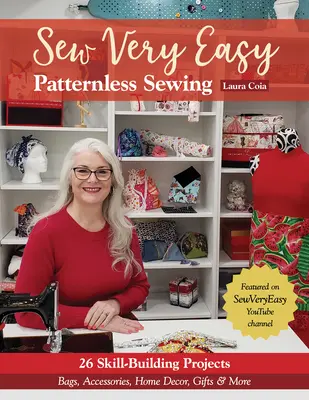 Sew Very Easy Patternless Sewing: 23 de proiecte pentru dezvoltarea abilităților; genți, accesorii, decorațiuni pentru casă, cadouri și multe altele - Sew Very Easy Patternless Sewing: 23 Skill-Building Projects; Bags, Accessories, Home Decor, Gifts & More