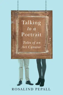 Talking to a Portrait: Poveștile unui curator de artă - Talking to a Portrait: Tales of an Art Curator
