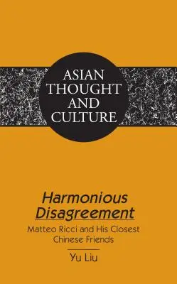 Dezacorduri armonioase: Matteo Ricci și cei mai apropiați prieteni chinezi ai săi - Harmonious Disagreement: Matteo Ricci and His Closest Chinese Friends