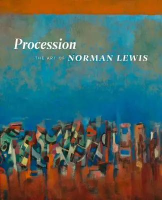 Procesiune: Arta lui Norman Lewis - Procession: The Art of Norman Lewis