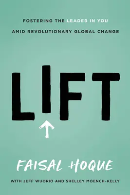Lift: Promovarea liderului din tine în mijlocul schimbărilor globale revoluționare - Lift: Fostering the Leader in You Amid Revolutionary Global Change