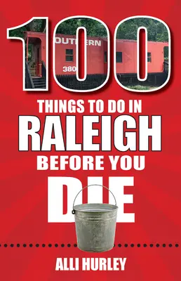 100 de lucruri de făcut în Raleigh înainte de a muri - 100 Things to Do in Raleigh Before You Die