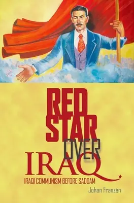 Steaua roșie deasupra Irakului: Comunismul irakian înainte de Saddam - Red Star Over Iraq: Iraqi Communism Before Saddam
