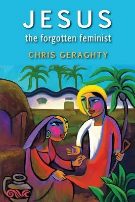 Iisus feminista uitată - Jesus the Forgotten Feminist