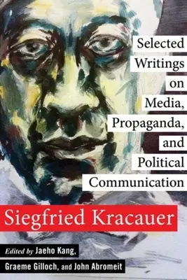 Scrieri selecționate despre mass-media, propagandă și comunicare politică (Selected Writings on Media, Propaganda, and Political Communication) - Selected Writings on Media, Propaganda, and Political Communication