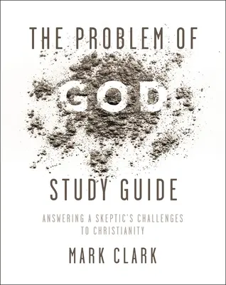 Ghidul de studiu The Problem of God: Răspunzând provocărilor unui sceptic la adresa creștinismului - The Problem of God Study Guide: Answering a Skeptic's Challenges to Christianity