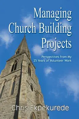 Gestionarea proiectelor de construcții bisericești: Perspective din cei 25 de ani de muncă voluntară - Managing Church Building Projects: Perspectives from My 25 Years of Volunteer Work