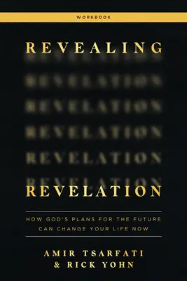 Cartea de lucru Revelația revelată: Cum planurile lui Dumnezeu pentru viitor îți pot schimba viața acum - Revealing Revelation Workbook: How God's Plans for the Future Can Change Your Life Now