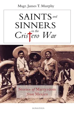 Sfinți și păcătoși în războiul Cristero: Povești de martiriu din Mexic - Saints and Sinners in the Cristero War: Stories of Martyrdom from Mexico