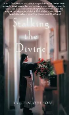 Stalking the Divine: Contemplarea credinței alături de Clarise - Stalking the Divine: Contemplating Faith with the Poor Clares