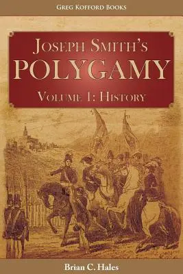 Poligamia lui Joseph Smith, Volumul 1: Istorie - Joseph Smith's Polygamy, Volume 1: History
