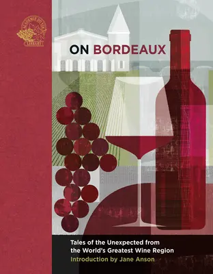 Despre Bordeaux: Povești neașteptate din cea mai mare regiune viticolă a lumii - On Bordeaux: Tales of the Unexpected from the World's Greatest Wine Region