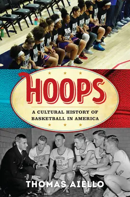 Hoops: O istorie culturală a baschetului în America - Hoops: A Cultural History of Basketball in America
