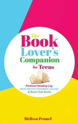 The Book Lover's Companion for Teens: Jurnal personal de lectură, jurnal de recenzii și ghid de club - The Book Lover's Companion for Teens: Personal Reading Log, Review Prompted Journal, and Club Guide