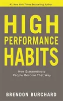 Obiceiuri de înaltă performanță - Cum devin astfel oamenii extraordinari - High Performance Habits - How Extraordinary People Become That Way