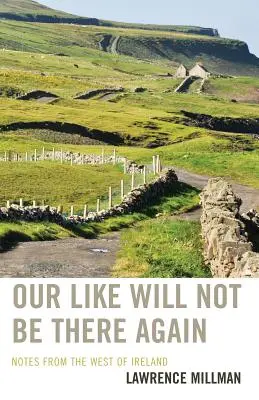 Like-ul nostru nu va mai fi acolo: Note din vestul Irlandei - Our Like Will Not Be There Again: Notes from the West of Ireland