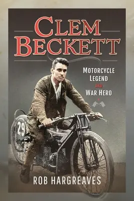 Clem Beckett: Legenda motocicletei și erou de război - Clem Beckett: Motorcycle Legend and War Hero