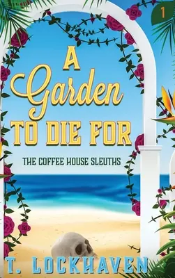 The Coffee House Sleuths: O grădină pentru care să mori (Cartea 1) - The Coffee House Sleuths: A Garden to Die For (Book 1)