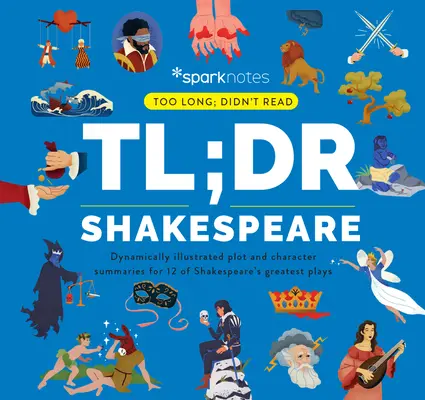Tl;dr Shakespeare: Rezumate dinamic ilustrate ale intrigii și personajelor pentru 12 dintre cele mai mari piese ale lui Shakespeare - Tl;dr Shakespeare: Dynamically Illustrated Plot and Character Summaries for 12 of Shakespeare's Greatest Plays