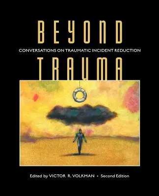 Dincolo de traumă: Conversații privind reducerea incidentelor traumatice, ediția a 2-a - Beyond Trauma: Conversations on Traumatic Incident Reduction, 2nd Edition
