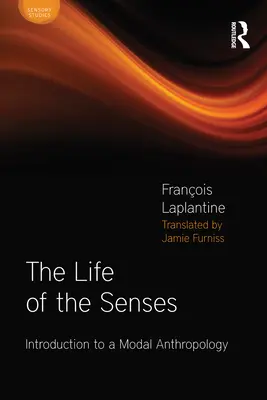 Viața simțurilor - Introducere într-o antropologie modală (Life of the Senses - Introduction to a Modal Anthropology) - Life of the Senses - Introduction to a Modal Anthropology
