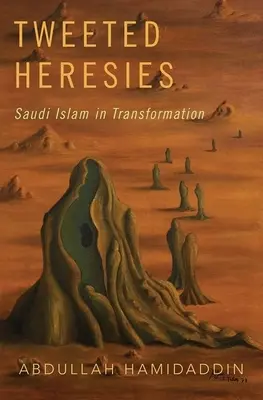 Erezii tweetate: Islamul saudit în transformare - Tweeted Heresies: Saudi Islam in Transformation