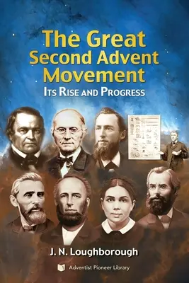 The Great Second Advent Movement: Ascensiunea și progresul ei - The Great Second Advent Movement: Its Rise and Progress
