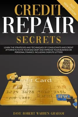Secretele reparării creditelor: Învățați strategiile și tehnicile consultanților și avocaților de credit pentru a vă repara datoriile neperformante și a vă îmbunătăți afacerea - Credit Repair Secrets: Learn the Strategies and Techniques of Consultants and Credit Attorneys to Fix your Bad Debt and Improve your Business