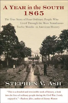 Un an în Sud: 1865: The True Story of Four Ordinary People Who Lived Through the Most Tumultuous Twelve Months in American History - A Year in the South: 1865: The True Story of Four Ordinary People Who Lived Through the Most Tumultuous Twelve Months in American History