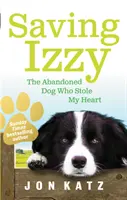 Saving Izzy - Câinele abandonat care mi-a furat inima - Saving Izzy - The Abandoned Dog Who Stole My Heart