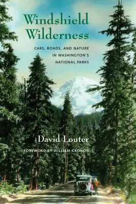 Windshield Wilderness: Mașini, drumuri și natură în parcurile naționale din Washington - Windshield Wilderness: Cars, Roads, and Nature in Washington's National Parks