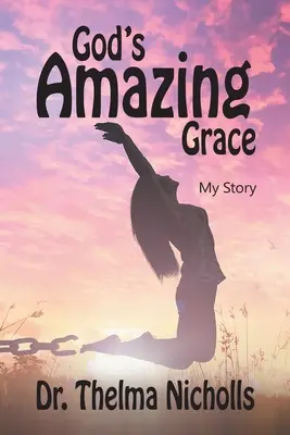 Harul uimitor al lui Dumnezeu: Povestea mea - God's Amazing Grace: My Story
