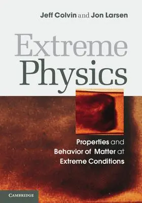 Fizica extremă: Proprietățile și comportamentul materiei în condiții extreme - Extreme Physics: Properties and Behavior of Matter at Extreme Conditions