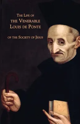 Viața Venerabilului Louis de Ponte din Societatea lui Isus - The Life of the Venerable Louis de Ponte of the Society of Jesus