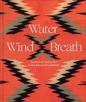 Apă, vânt, respirație: Arta nativă din sud-vest în Fundația Barnes - Water, Wind, Breath: Southwest Native Art in the Barnes Foundation