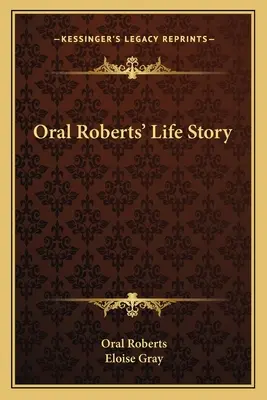 Povestea vieții lui Oral Roberts - Oral Roberts' Life Story
