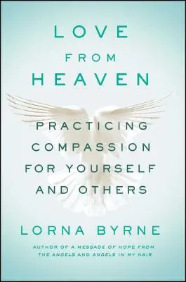 Dragoste din cer: Practicarea compasiunii pentru tine însuți și pentru alții - Love from Heaven: Practicing Compassion for Yourself and Others