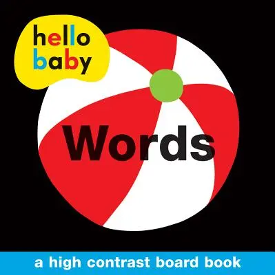 Hello Baby: Cuvinte: O carte de bord cu contrast ridicat - Hello Baby: Words: A High-Contrast Board Book