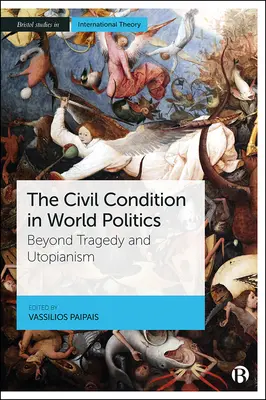 Condiția civilă în politica mondială: Dincolo de tragedie și utopie - The Civil Condition in World Politics: Beyond Tragedy and Utopianism