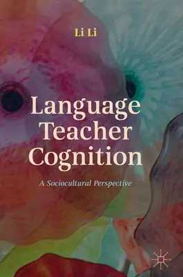 Cogniția profesorilor de limbi străine: O perspectivă socioculturală - Language Teacher Cognition: A Sociocultural Perspective