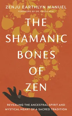 Oasele șamanice ale zenului: Dezvăluirea spiritului ancestral și a inimii mistice a unei tradiții sacre - The Shamanic Bones of Zen: Revealing the Ancestral Spirit and Mystical Heart of a Sacred Tradition