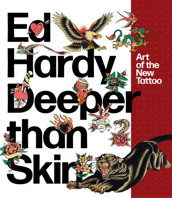 Ed Hardy: Deeper Than Skin: Arta noului tatuaj - Ed Hardy: Deeper Than Skin: Art of the New Tattoo