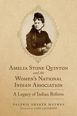 Amelia Stone Quinton și Asociația Națională a Femeilor Indiene: O moștenire a reformei indienevolumul 2 - Amelia Stone Quinton and the Women's National Indian Association: A Legacy of Indian Reformvolume 2