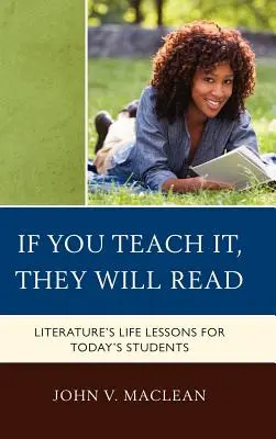 Dacă îi înveți, vor citi: Lecțiile de viață ale literaturii pentru elevii de astăzi - If You Teach It, They Will Read: Literature's Life Lessons for Today's Students