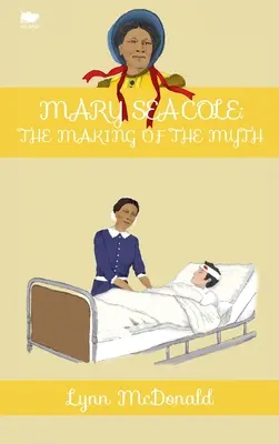Mary Seacole: Crearea mitului - Mary Seacole: The Making of the Myth