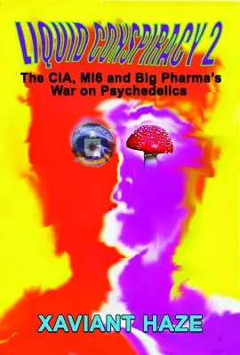 Conspirația lichidă 2: Războiul Cia, Mi5 și Big Pharma împotriva psihedelicelor - Liquid Conspiracy 2: The Cia, Mi5 and Big Pharma's War on Psychedelics